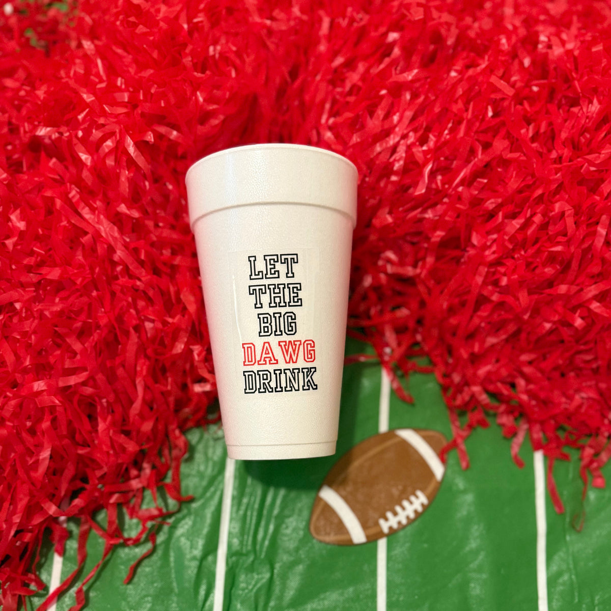 Let the Big Dawg Drink Styrofoam Cups